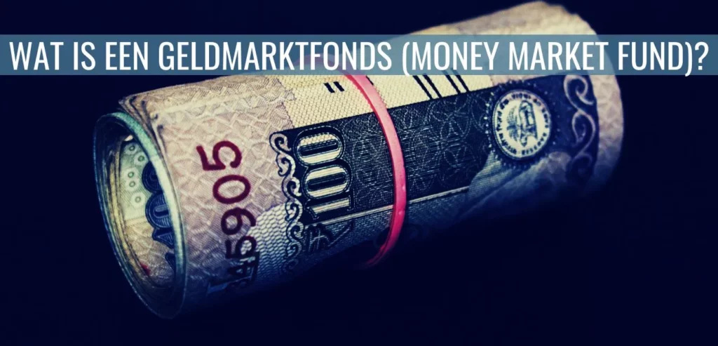 Wat is een geldmarktfonds (money market fund)?